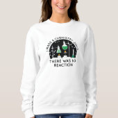 Chemistry Joke Sweatshirt (Vorderseite)