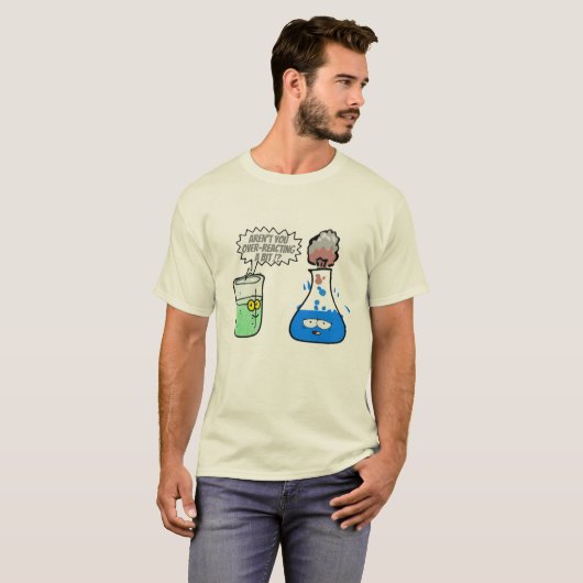 Chemistry Pun Over-reacting a bit Funny. T-Shirt (Vorne ganz)