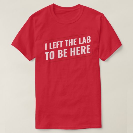 Chemistry Science Chemist I Left the Lab T-Shirt (Design vorne)