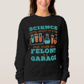 Chemistry Science in a Lab or Garage Sweatshirt (Vorderseite)