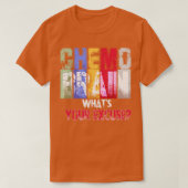 Chemo Brain Was Sie entschuldigen T-Shirt (Design vorne)