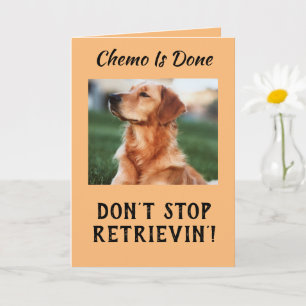 Chemo Ist Fertig Krebs Don’t  Stop Retrievin' Kart Karte