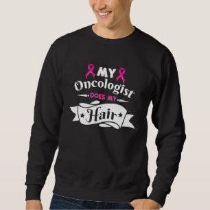Chemo Remission Überlebender  Mein Onkologe Macht  Sweatshirt