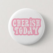 Cherish heute button (Vorderseite)