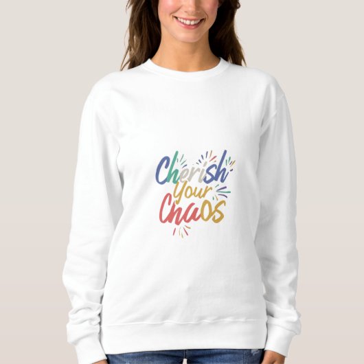 Cherish Your Chaos Sweatshirt (Vorderseite)