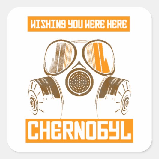 CHERNOBYL-WISHING SIE WAREN HIER WICHTIG QUADRATISCHER AUFKLEBER (Vorderseite)