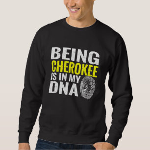 Cherokee ist in meinem DNA-Native-Amerikanische Ur Sweatshirt