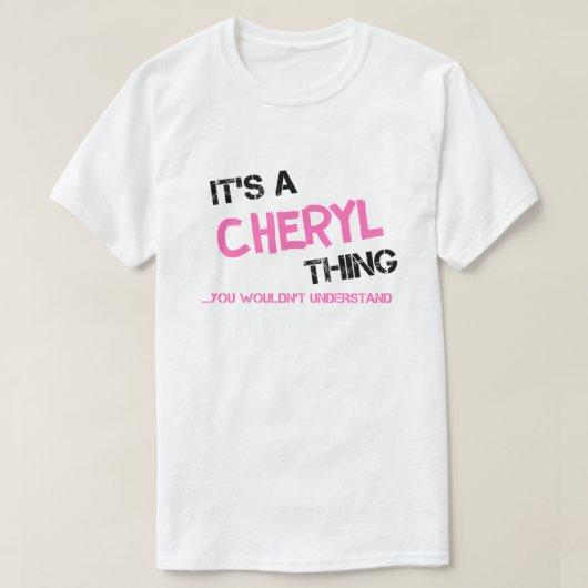 Cheryl, was man nicht verstehen würde T-Shirt (Design vorne)