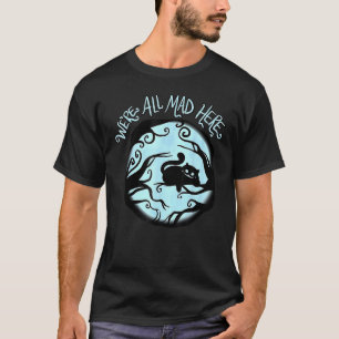 Cheshire Alice Katze Wir Sind Alle Hier Verrückt W T-Shirt