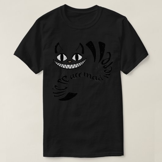 Cheshire Cat Were alle verrückt hier T-Shirt (Design vorne)