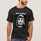 Chespirito "Que Miras Wey" T - Shirt (Vorderseite)