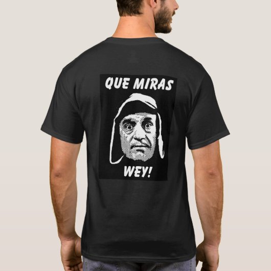 Chespirito "Que Miras Wey" T - Shirt (Rückseite)