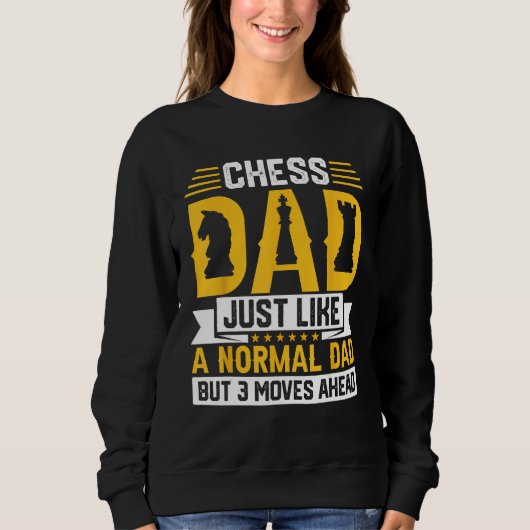 Chess Dad Just Like A Normal Dad But 3 Moves Ahead Sweatshirt (Vorderseite)