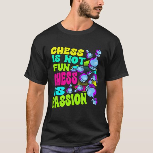 Chess Is Not Fun Chess Is Passion Chess Player 1 T-Shirt (Vorderseite)
