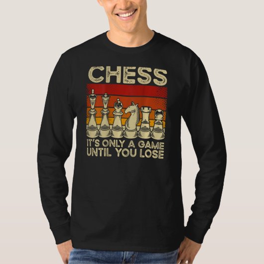 Chess It s Only A Game Until You Lose Backprint Ch T-Shirt (Vorderseite)