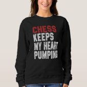 Chess Keeps My Heart Pumping Checkmate Chess Geek Sweatshirt (Vorderseite)