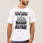 Chess - Never interrupt your enemy T-Shirt (Vorderseite)