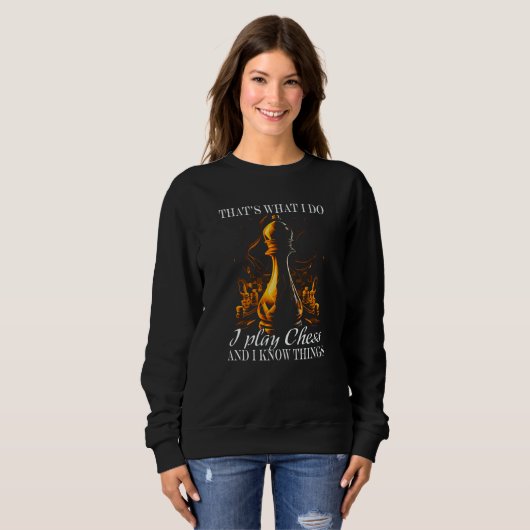 Chess Player Chess Board I Play Chess and know thi Sweatshirt (Vorne ganz)