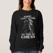 Chess Player Chess Board I Thinking About Chess Sweatshirt (Vorderseite)