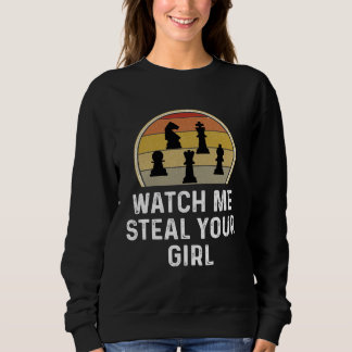 Chess Player  Chess Game Watch Me Steal Your Girl Sweatshirt