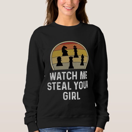 Chess Player Chess Game Watch Me Steal Your Girl Sweatshirt (Vorderseite)
