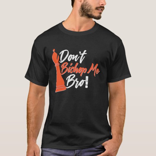 Chess Player  Don't Bishop Me Bro T-Shirt (Vorderseite)