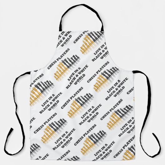 Chess Players Live In A Black & White World Schürze (Vorderseite)