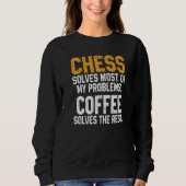 Chess Solves My Problems Coffee Chess Player King Sweatshirt (Vorderseite)
