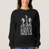 Chess What Happens At Chess Club Stays At Chess Cl Sweatshirt (Vorderseite)