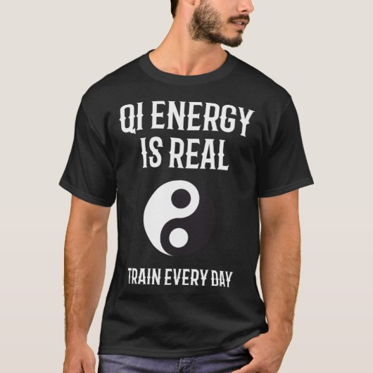 Chi Energy Real Train Everyday Qigong Tai Chi  1 T-Shirt (Vorderseite)