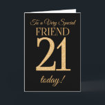 Chic 21. Gold-Effekt auf Black, Friend Birthday Karte<br><div class="desc">Eine schicke 21. Geburtstagskarte für einen 'Sehr Special Friend',  mit einer Zahl 21,  die aus Goldene-Effekt-Zahlen und dem Wort 'Freund' auf schwarzem Hintergrund besteht. Die innere Botschaft,  die Sie ändern können,  wenn Sie wollen,  ist "Happy Birthday"</div>