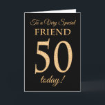 Chic 50th Gold-Effekt auf Black, Friend Birthday Karte<br><div class="desc">Eine schicke 50. Geburtstagskarte für einen 'Sehr Special Friend',  mit einer Zahl 50,  die aus Goldene-Effekt-Zahlen und dem Wort 'Friend' auf schwarzem Hintergrund besteht. Die innere Botschaft,  die Sie ändern können,  wenn Sie wollen,  ist "Happy Birthday"</div>