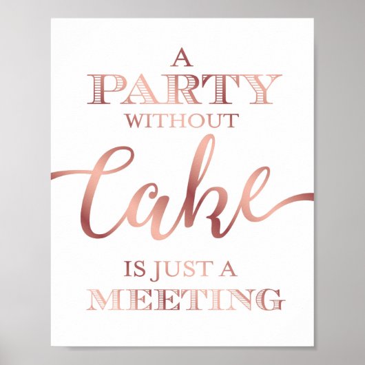 Chic Rose Gold Ein PARTY OHNE CAKE-Zeichen drucken Poster (Vorne)