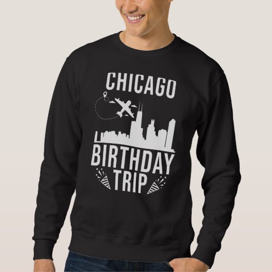 Chicago Birthday Chicago Birthday Trip Sweatshirt (Vorderseite)