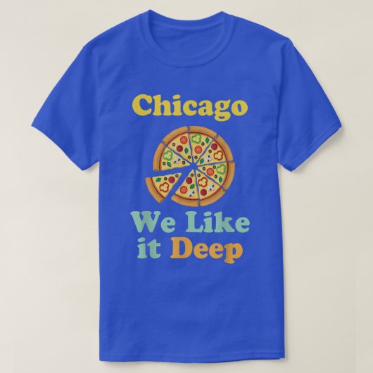 Chicago We Like It Deep Pizza  T-Shirt (Design vorne)