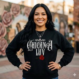 Chicana Love Sweatshirt   Latina Stolz