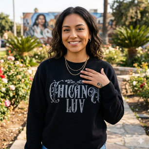 Chicana Love Sweatshirt   Latina Stolz 