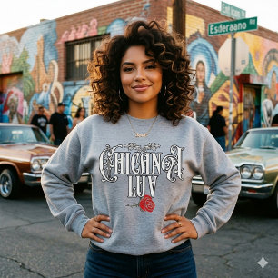 Chicana Love Sweatshirt   Latina Stolz Streetwear