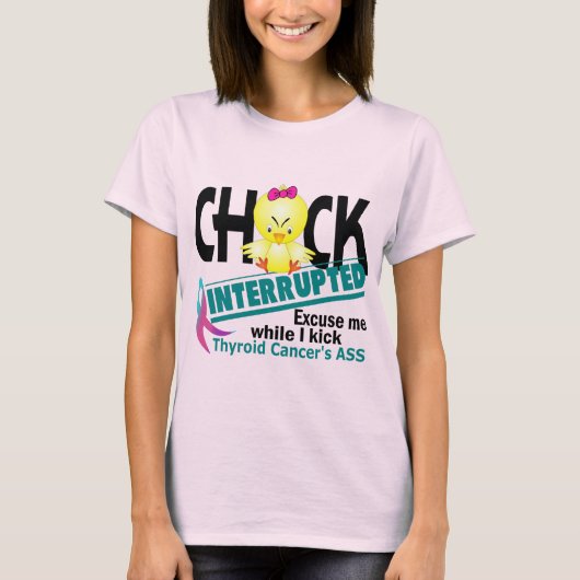 Chick Interrupted 2 Schilddrüsenkrebs T-Shirt (Vorderseite)