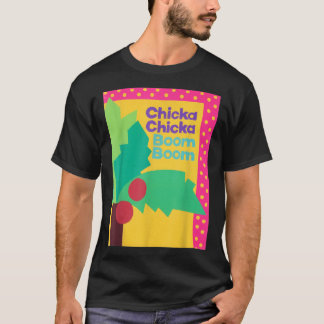 CHICKA CHICKA BOOM BOOM BOOM BOOM T-Shirt