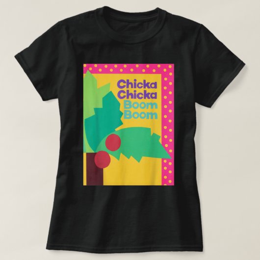 CHICKA CHICKA BOOM BOOM BOOM BOOM T-Shirt (Design vorne)