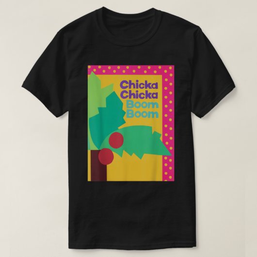 Chicka Chicka Boom Boom T - Shirt (Design vorne)