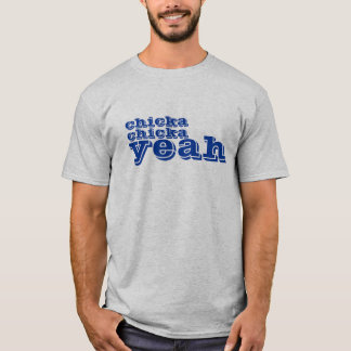 chicka, chicka, ja T-Shirt