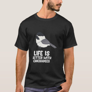 Chickadee Bird Life ist besser mit Black Capped Ch T-Shirt