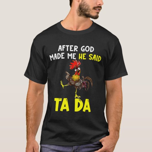 Chicken After God Made Me He   T-Shirt (Vorderseite)