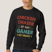 Chicken Chaser By Day Gamer By Night Sweatshirt (Vorderseite)
