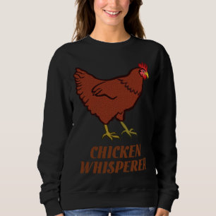 Chicken Chicken Whisperer Sweatshirt