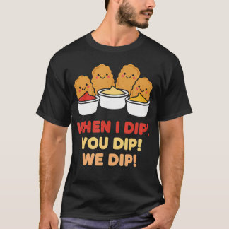 Chicken Dip Squad Wenn ich dippe, dippen wir T-Shirt