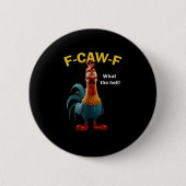 Chicken F-CAW-F F-caw-F Button (Vorderseite)