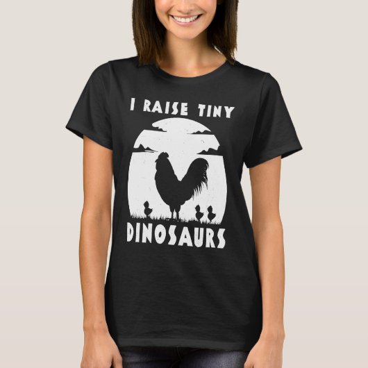 Chicken Famer  I Raise Tiny Dinosaurs Women Men T-Shirt (Vorderseite)